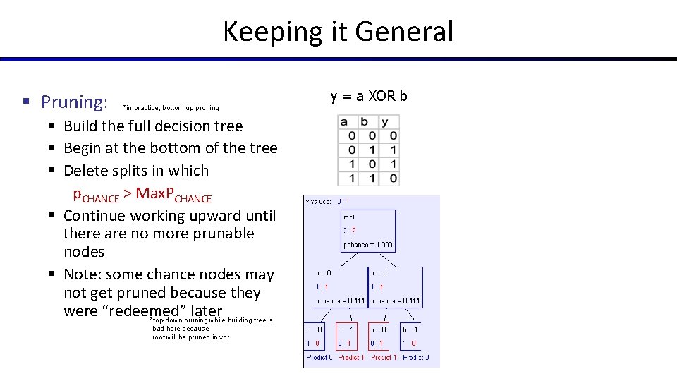 Keeping it General § Pruning: *in practice, bottom up pruning § Build the full