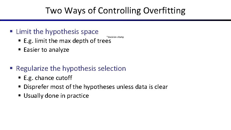 Two Ways of Controlling Overfitting § Limit the hypothesis space *decision stump § E.