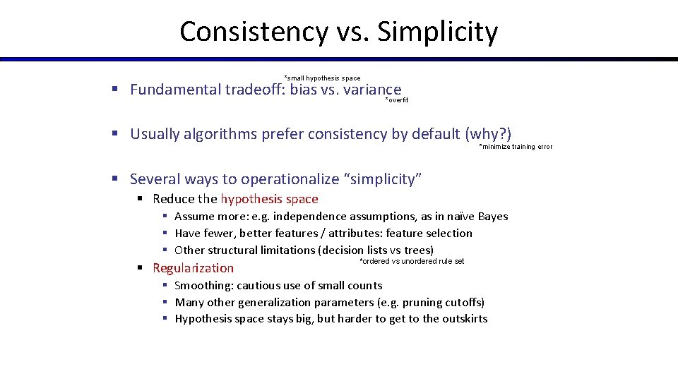 Consistency vs. Simplicity *small hypothesis space § Fundamental tradeoff: bias vs. variance *overfit §