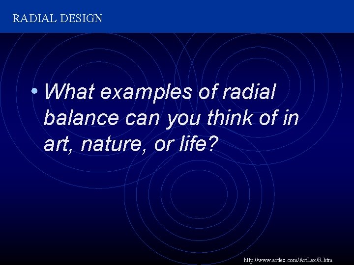 RADIAL DESIGN • What examples of radial balance can you think of in art,