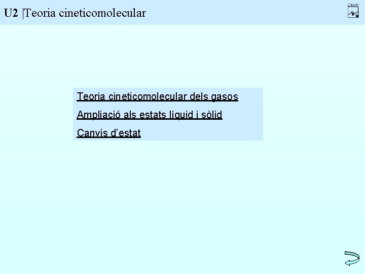 U 2 |Teoria cineticomolecular dels gasos Ampliació als estats líquid i sòlid Canvis d’estat