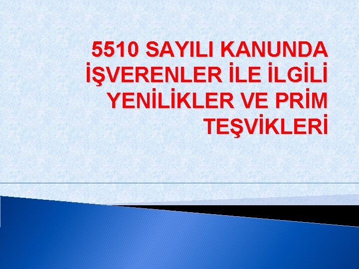 5510 SAYILI KANUNDA İŞVERENLER İLE İLGİLİ YENİLİKLER VE PRİM TEŞVİKLERİ 