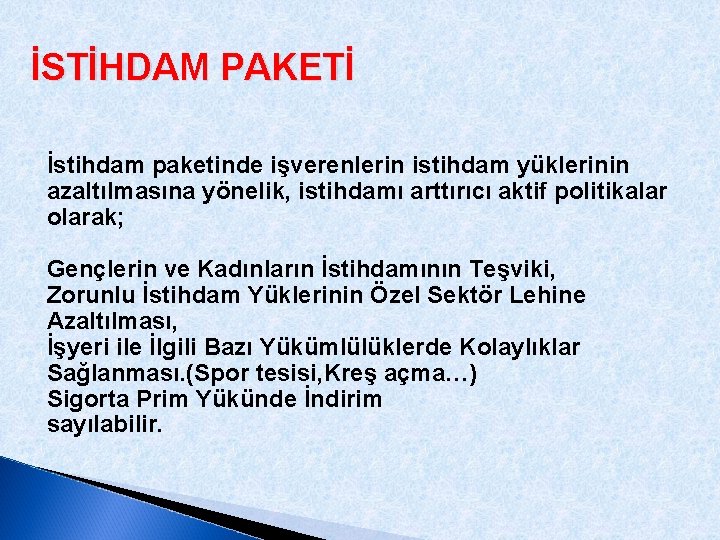 İSTİHDAM PAKETİ İstihdam paketinde işverenlerin istihdam yüklerinin azaltılmasına yönelik, istihdamı arttırıcı aktif politikalar olarak;