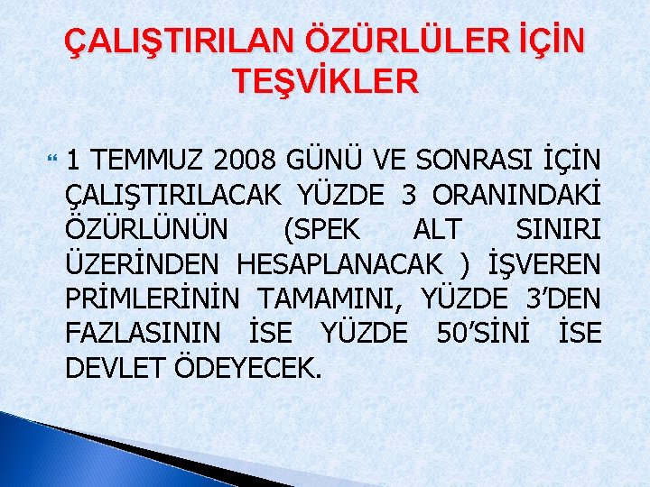 ÇALIŞTIRILAN ÖZÜRLÜLER İÇİN TEŞVİKLER 1 TEMMUZ 2008 GÜNÜ VE SONRASI İÇİN ÇALIŞTIRILACAK YÜZDE 3