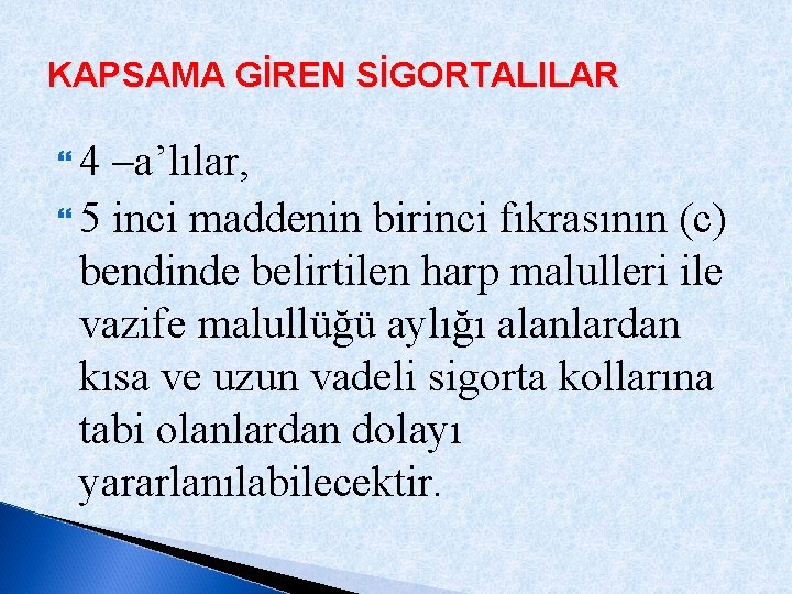 KAPSAMA GİREN SİGORTALILAR 4 –a’lılar, 5 inci maddenin birinci fıkrasının (c) bendinde belirtilen harp