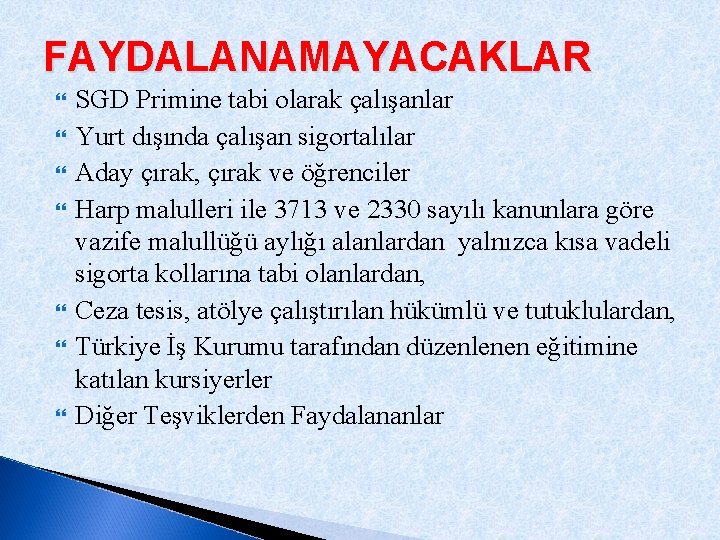 FAYDALANAMAYACAKLAR SGD Primine tabi olarak çalışanlar Yurt dışında çalışan sigortalılar Aday çırak, çırak ve