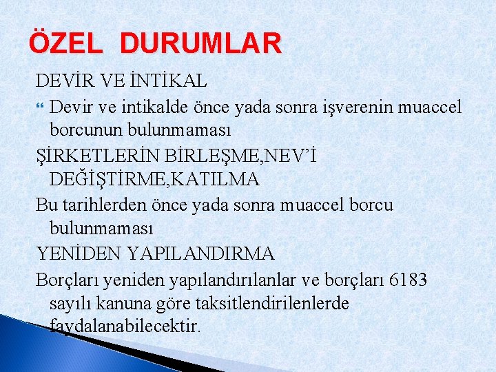 ÖZEL DURUMLAR DEVİR VE İNTİKAL Devir ve intikalde önce yada sonra işverenin muaccel borcunun