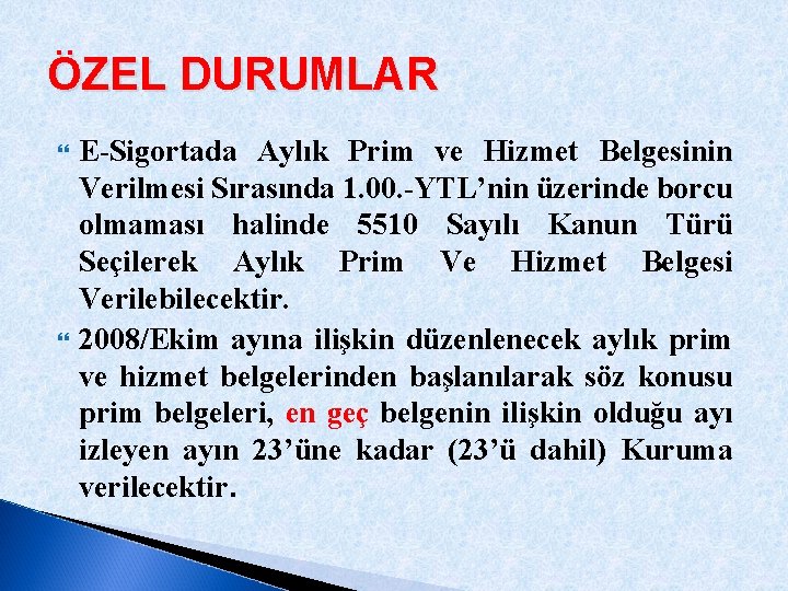 ÖZEL DURUMLAR E-Sigortada Aylık Prim ve Hizmet Belgesinin Verilmesi Sırasında 1. 00. -YTL’nin üzerinde