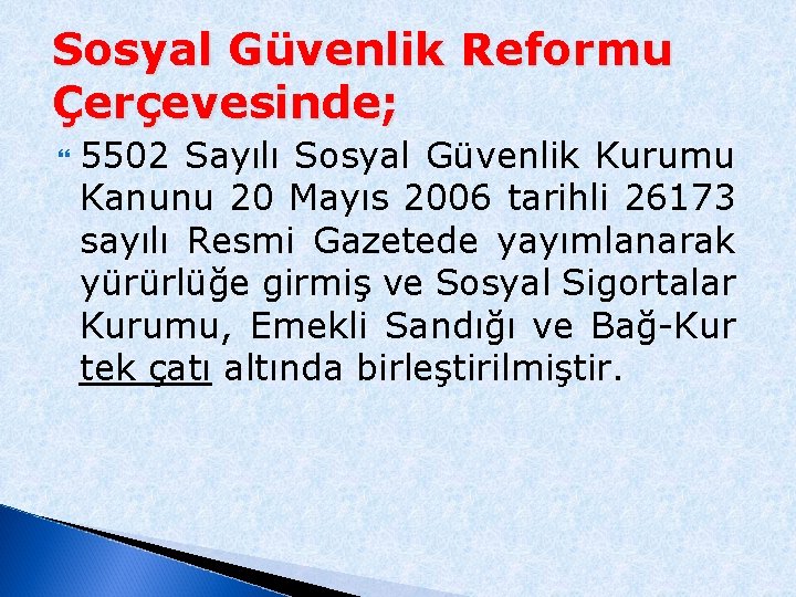 Sosyal Güvenlik Reformu Çerçevesinde; 5502 Sayılı Sosyal Güvenlik Kurumu Kanunu 20 Mayıs 2006 tarihli