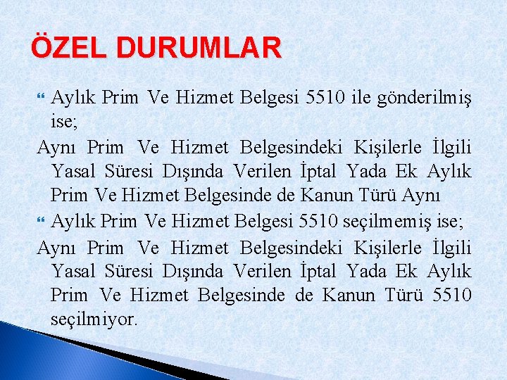 ÖZEL DURUMLAR Aylık Prim Ve Hizmet Belgesi 5510 ile gönderilmiş ise; Aynı Prim Ve