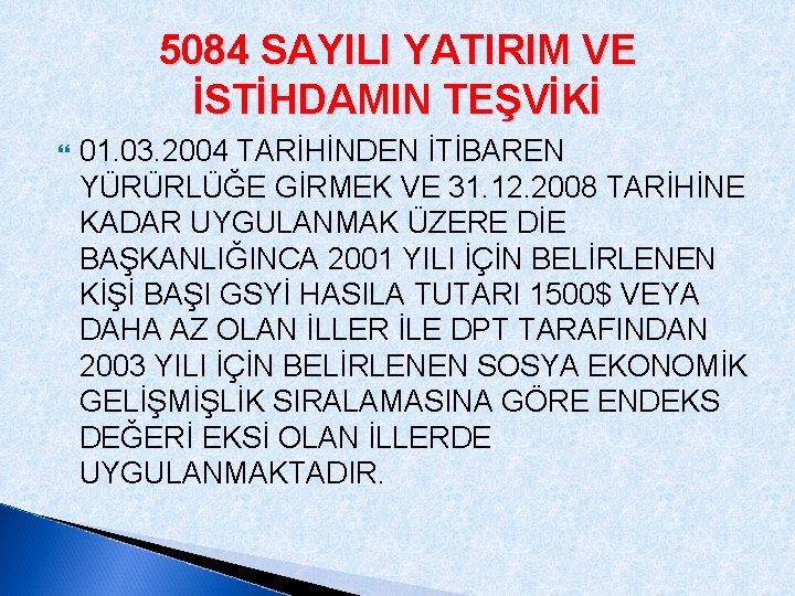 5084 SAYILI YATIRIM VE İSTİHDAMIN TEŞVİKİ 01. 03. 2004 TARİHİNDEN İTİBAREN YÜRÜRLÜĞE GİRMEK VE