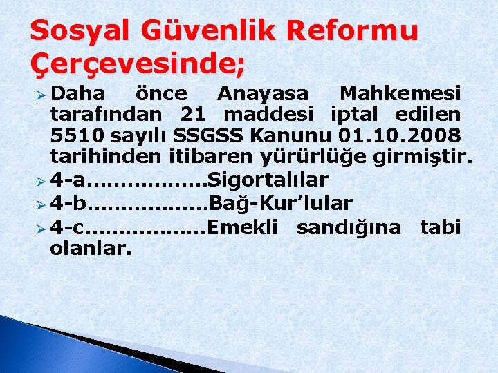 Sosyal Güvenlik Reformu Çerçevesinde; Ø Daha önce Anayasa Mahkemesi tarafından 21 maddesi iptal edilen