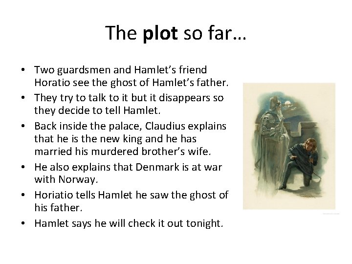 The plot so far… • Two guardsmen and Hamlet’s friend Horatio see the ghost