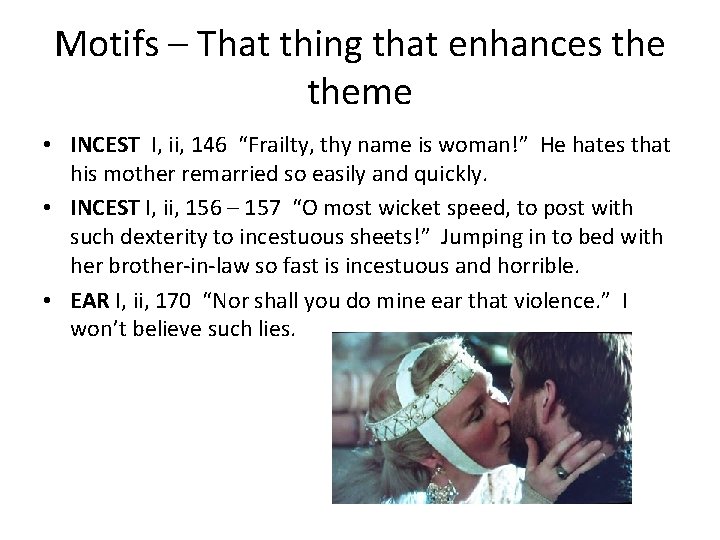 Motifs – That thing that enhances theme • INCEST I, ii, 146 “Frailty, thy