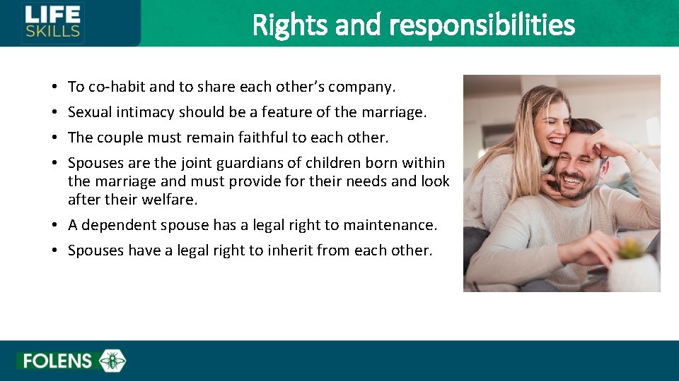 Rights and responsibilities To co-habit and to share each other’s company. Sexual intimacy should