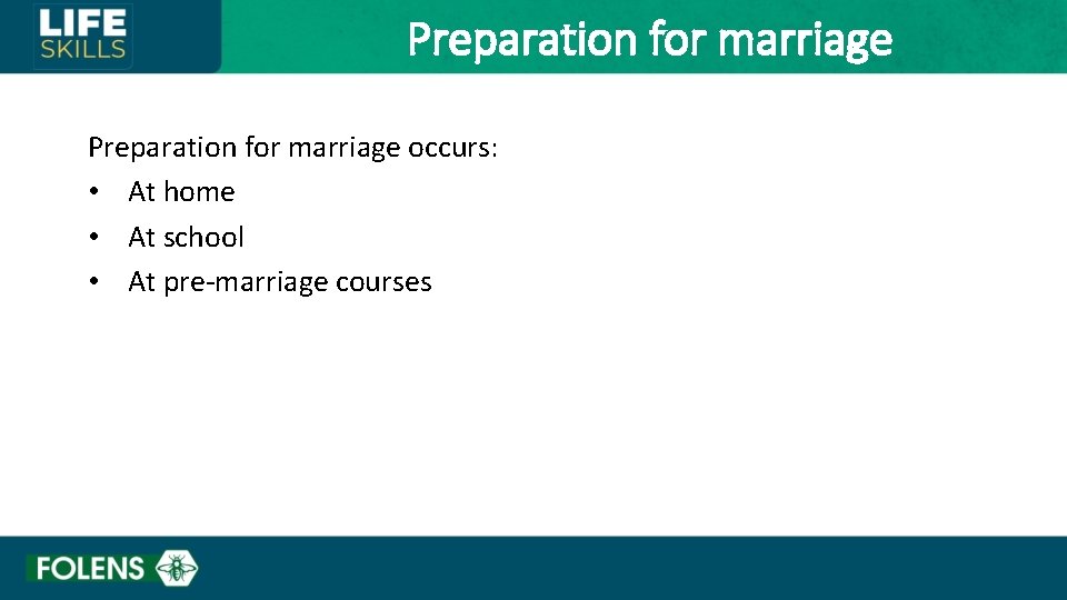 Preparation for marriage occurs: • At home • At school • At pre-marriage courses