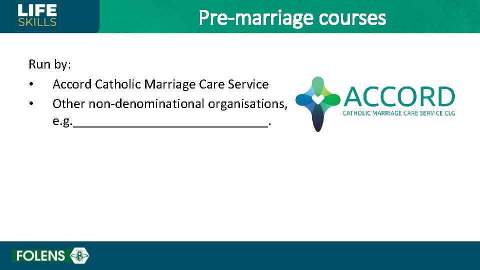 Pre-marriage courses Run by: • Accord Catholic Marriage Care Service • Other non-denominational organisations,