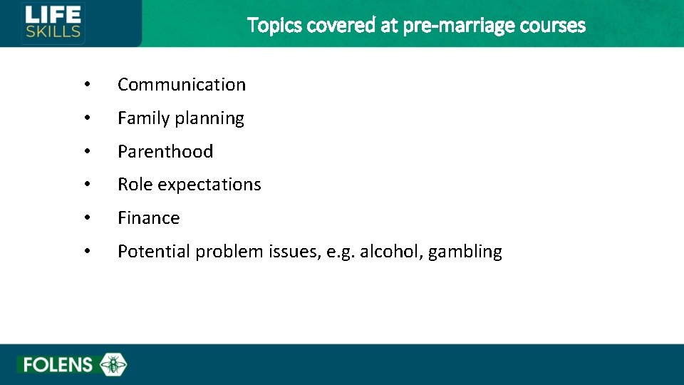 Topics covered at pre-marriage courses • Communication • Family planning • Parenthood • Role