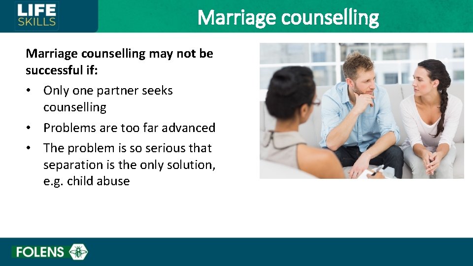 Marriage counselling may not be successful if: • Only one partner seeks counselling •