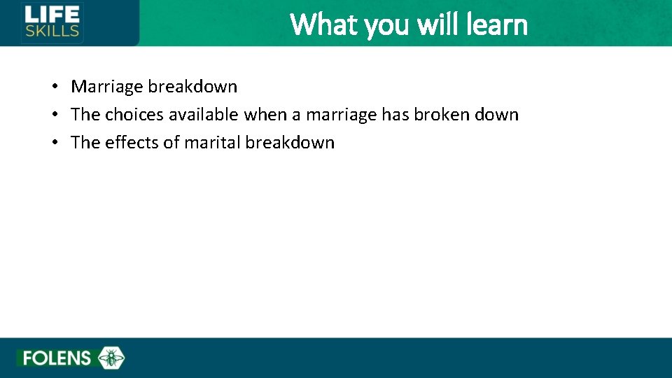 What you will learn • Marriage breakdown • The choices available when a marriage