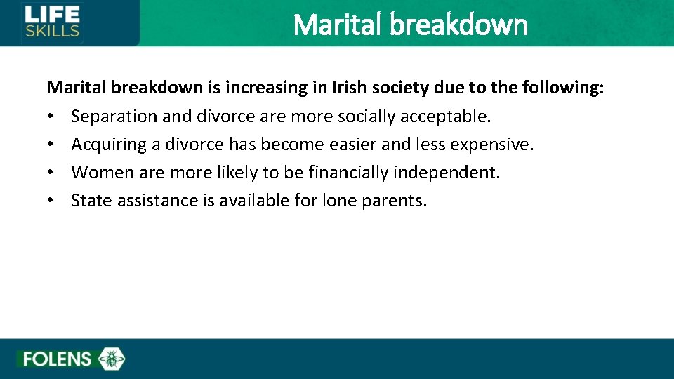 Marital breakdown is increasing in Irish society due to the following: • Separation and