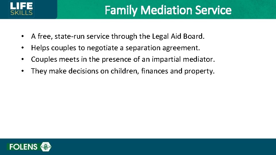 Family Mediation Service • • A free, state-run service through the Legal Aid Board.