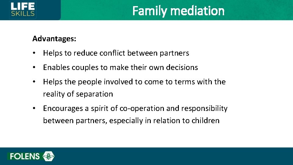 Family mediation Advantages: • Helps to reduce conflict between partners • Enables couples to