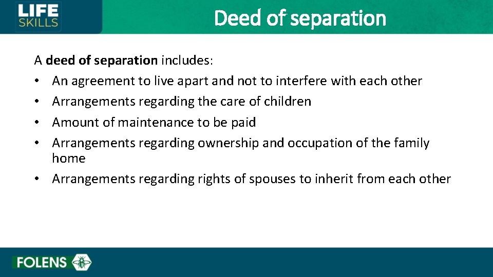 Deed of separation A deed of separation includes: • An agreement to live apart