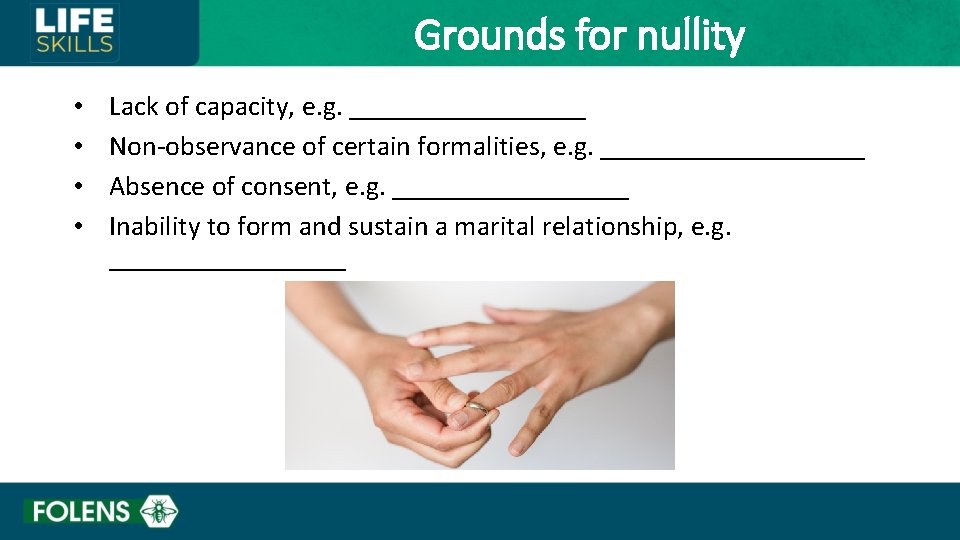 Grounds for nullity • • Lack of capacity, e. g. _________ Non-observance of certain