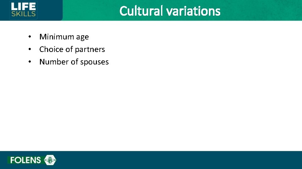 Cultural variations • Minimum age • Choice of partners • Number of spouses 