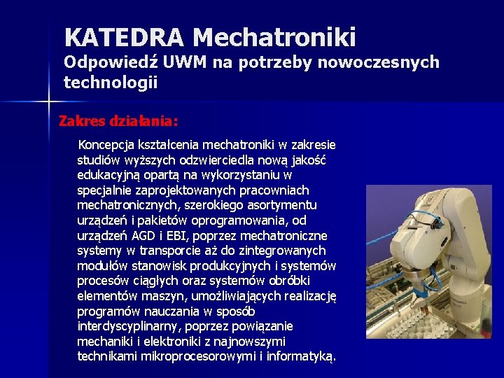 KATEDRA Mechatroniki Odpowiedź UWM na potrzeby nowoczesnych technologii Zakres działania: Koncepcja kształcenia mechatroniki w KATEDRA Mechatroniki Odpowiedź UWM na potrzeby nowoczesnych technologii Zakres działania: Koncepcja kształcenia mechatroniki w