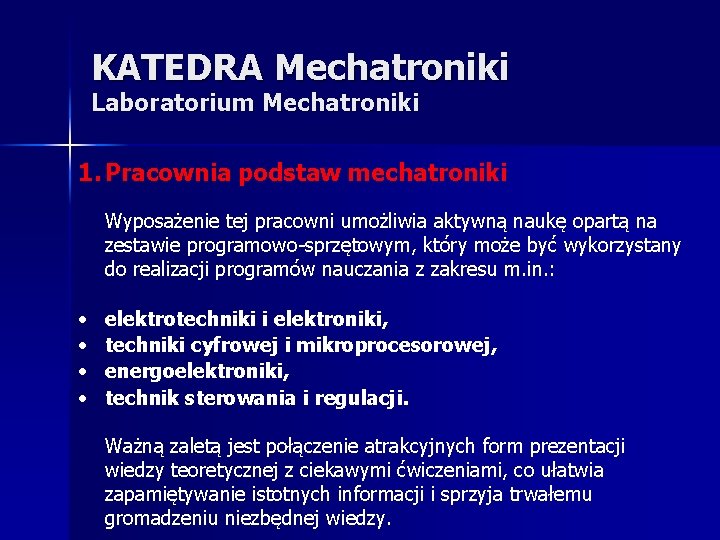 KATEDRA Mechatroniki Laboratorium Mechatroniki 1. Pracownia podstaw mechatroniki Wyposażenie tej pracowni umożliwia aktywną naukę