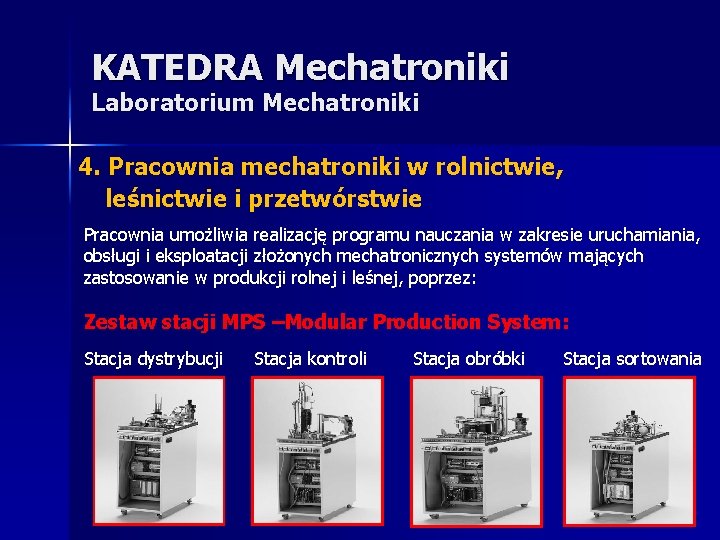KATEDRA Mechatroniki Laboratorium Mechatroniki 4. Pracownia mechatroniki w rolnictwie, leśnictwie i przetwórstwie Pracownia umożliwia KATEDRA Mechatroniki Laboratorium Mechatroniki 4. Pracownia mechatroniki w rolnictwie, leśnictwie i przetwórstwie Pracownia umożliwia