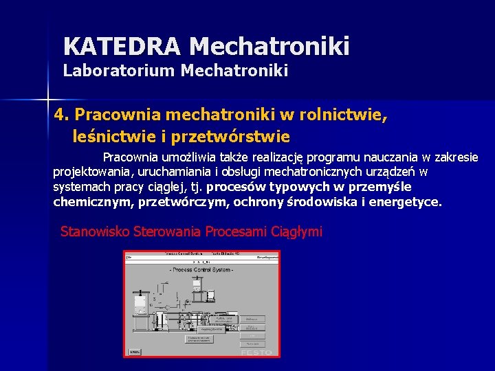 KATEDRA Mechatroniki Laboratorium Mechatroniki 4. Pracownia mechatroniki w rolnictwie, leśnictwie i przetwórstwie Pracownia umożliwia