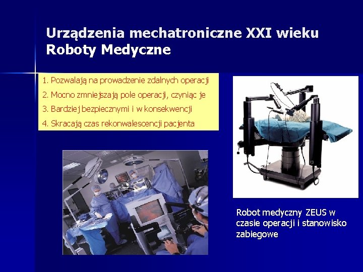 Urządzenia mechatroniczne XXI wieku Roboty Medyczne 1. Pozwalają na prowadzenie zdalnych operacji 2. Mocno