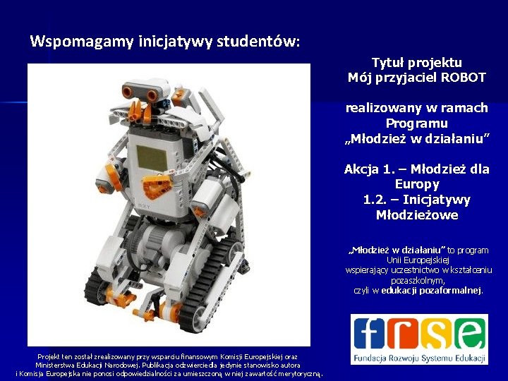 Wspomagamy inicjatywy studentów: Tytuł projektu Mój przyjaciel ROBOT realizowany w ramach Programu „Młodzież w