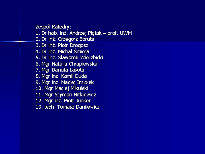 Zespół Katedry: 1. Dr hab. inż. Andrzej Piętak – prof. UWM 2. Dr inż. Zespół Katedry: 1. Dr hab. inż. Andrzej Piętak – prof. UWM 2. Dr inż.