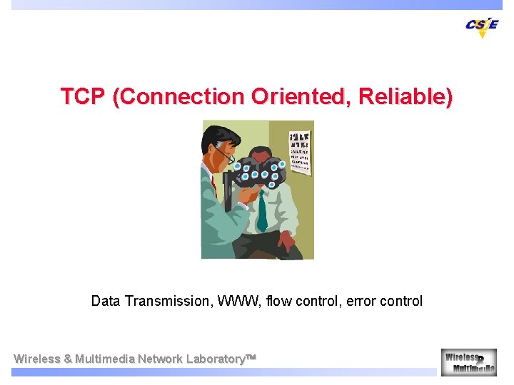TCP (Connection Oriented, Reliable) Data Transmission, WWW, flow control, error control Wireless & Multimedia