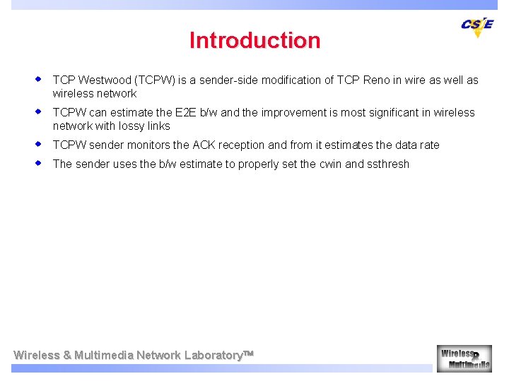 Introduction w TCP Westwood (TCPW) is a sender-side modification of TCP Reno in wire