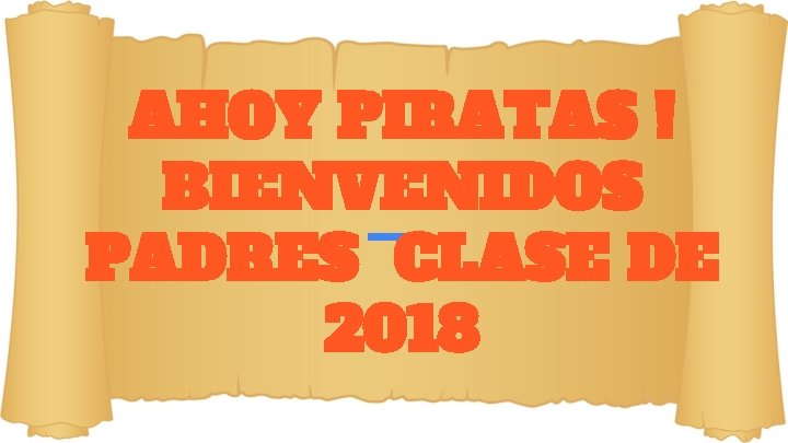 AHOY PIRATAS ! BIENVENIDOS PADRES CLASE DE 2018 