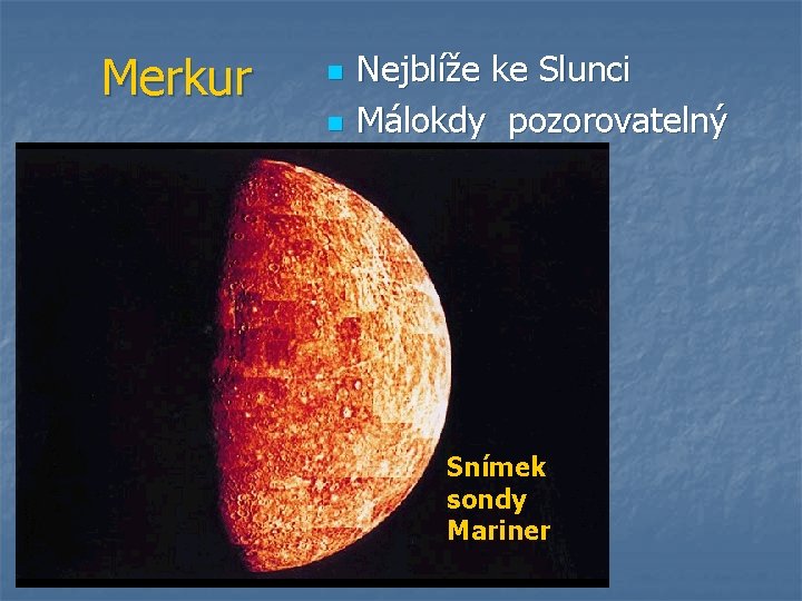 Merkur n n Nejblíže ke Slunci Málokdy pozorovatelný Snímek sondy Mariner 