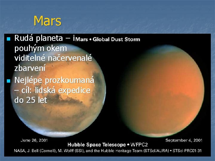 Mars n n Rudá planeta – i pouhým okem viditelné načervenalé zbarvení Nejlépe prozkoumaná