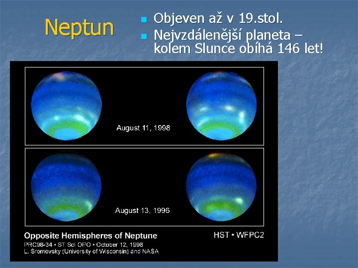 Neptun n n Objeven až v 19. stol. Nejvzdálenější planeta – kolem Slunce obíhá
