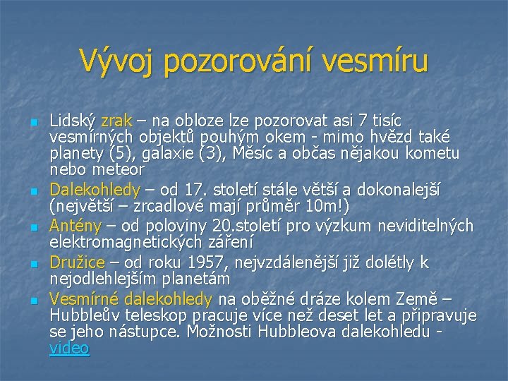 Vývoj pozorování vesmíru n n n Lidský zrak – na obloze lze pozorovat asi