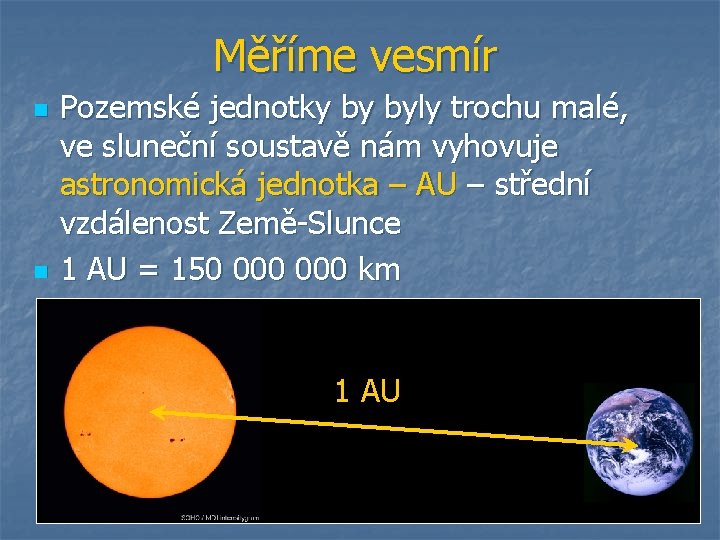 Měříme vesmír n n Pozemské jednotky by byly trochu malé, ve sluneční soustavě nám