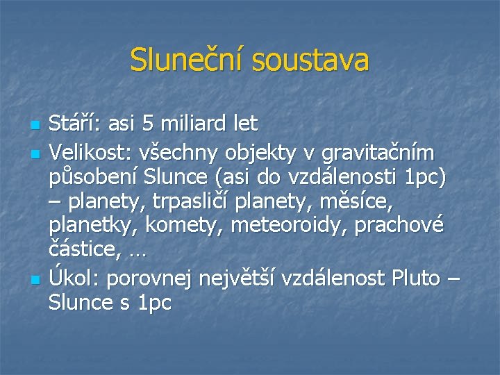 Sluneční soustava n n n Stáří: asi 5 miliard let Velikost: všechny objekty v