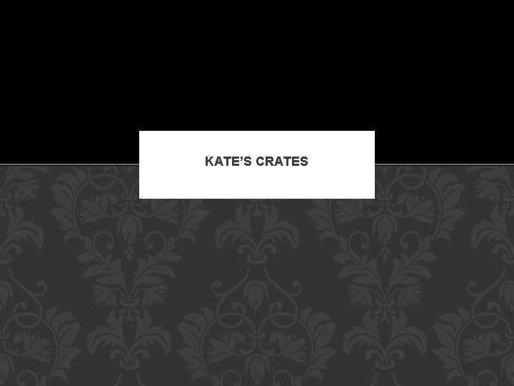 KATE’S CRATES 