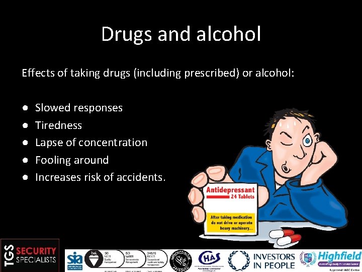 Drugs and alcohol Effects of taking drugs (including prescribed) or alcohol: ● ● ●