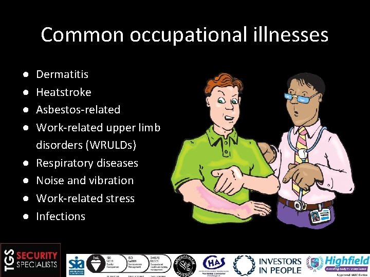 Common occupational illnesses ● ● ● ● Dermatitis Heatstroke Asbestos-related Work-related upper limb disorders