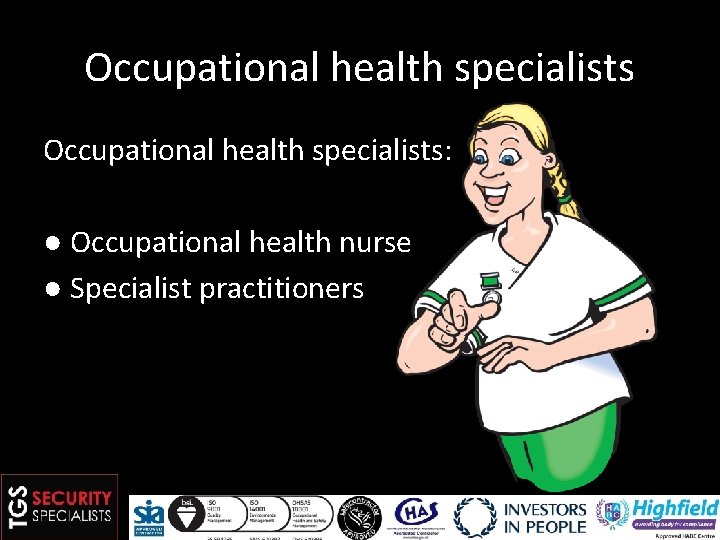 Occupational health specialists: ● Occupational health nurse ● Specialist practitioners 